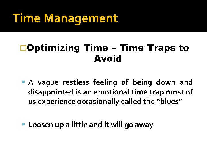 Time Management �Optimizing Time – Time Traps to Avoid A vague restless feeling of