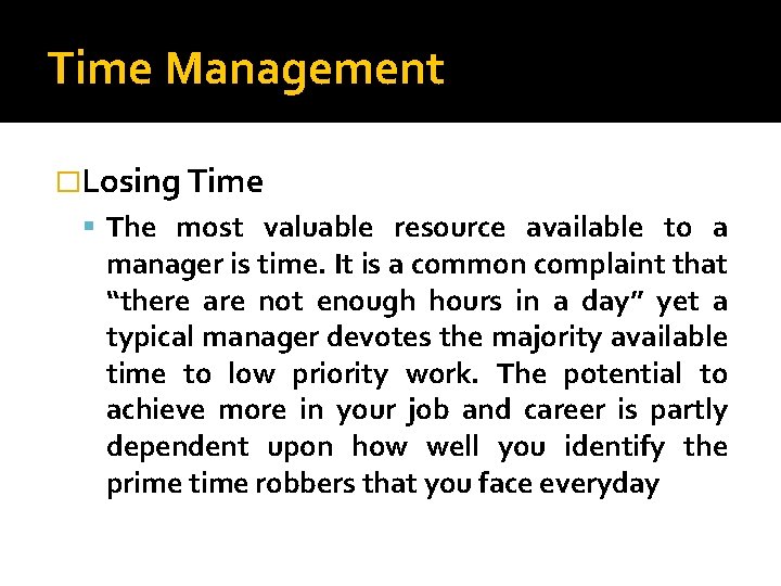 Time Management �Losing Time The most valuable resource available to a manager is time.