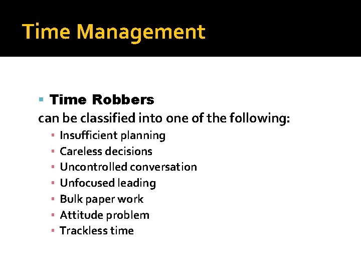 Time Management Time Robbers can be classified into one of the following: ▪ ▪