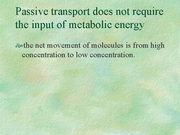 Passive transport does not require the input of metabolic energy the net movement of