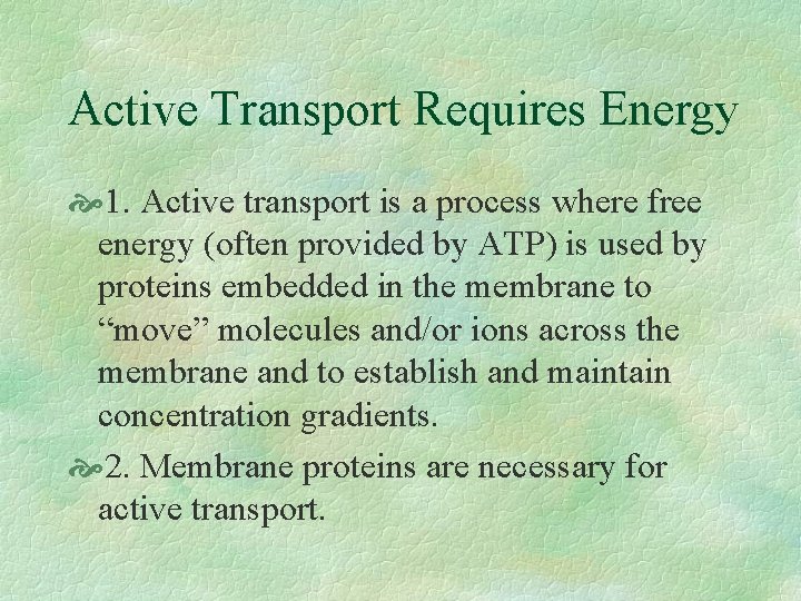 Active Transport Requires Energy 1. Active transport is a process where free energy (often
