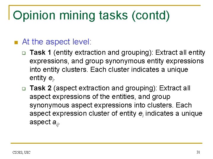 Opinion mining tasks (contd) n At the aspect level: q q Task 1 (entity