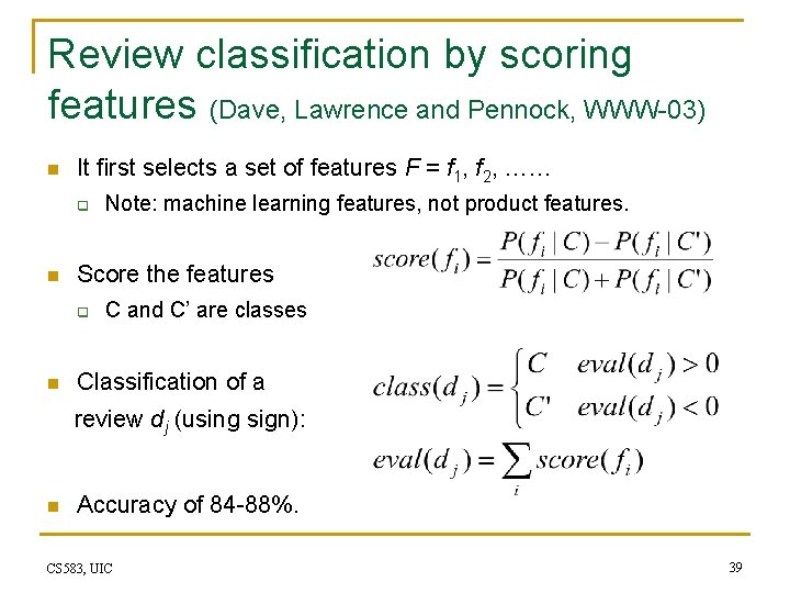 Review classification by scoring features (Dave, Lawrence and Pennock, WWW-03) n It first selects