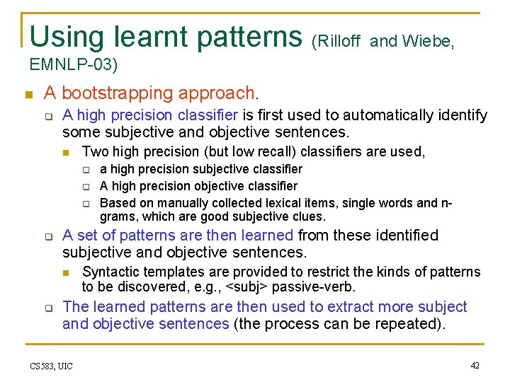 Using learnt patterns (Rilloff and Wiebe, EMNLP-03) n A bootstrapping approach. q A high