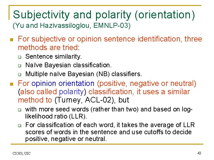 Subjectivity and polarity (orientation) (Yu and Hazivassiloglou, EMNLP-03) n For subjective or opinion sentence