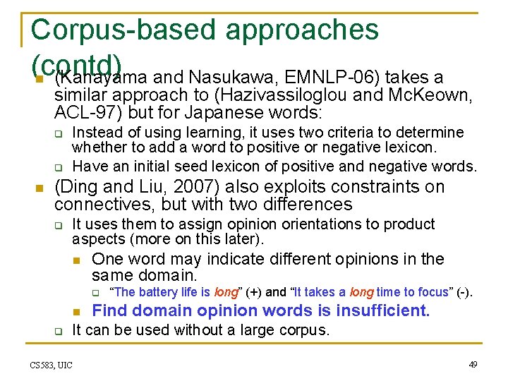 Corpus-based approaches (contd) n (Kanayama and Nasukawa, EMNLP-06) takes a similar approach to (Hazivassiloglou