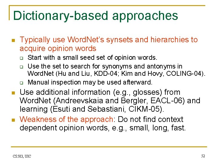 Dictionary-based approaches n Typically use Word. Net’s synsets and hierarchies to acquire opinion words
