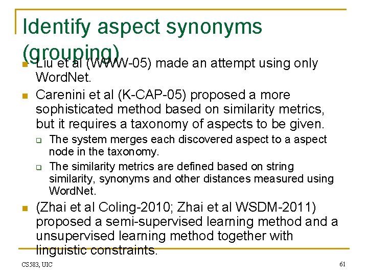 Identify aspect synonyms (grouping) n Liu et al (WWW-05) made an attempt using only