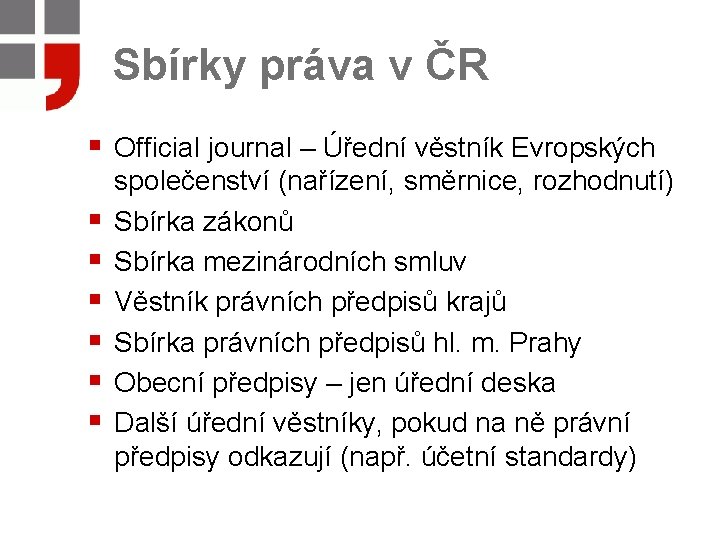 Sbírky práva v ČR § Official journal – Úřední věstník Evropských § § §