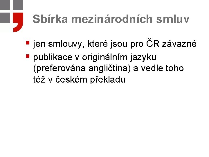 Sbírka mezinárodních smluv § jen smlouvy, které jsou pro ČR závazné § publikace v