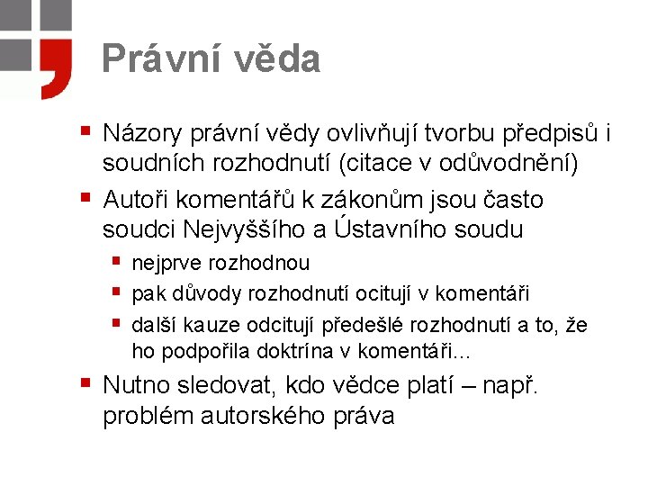 Právní věda § Názory právní vědy ovlivňují tvorbu předpisů i § soudních rozhodnutí (citace