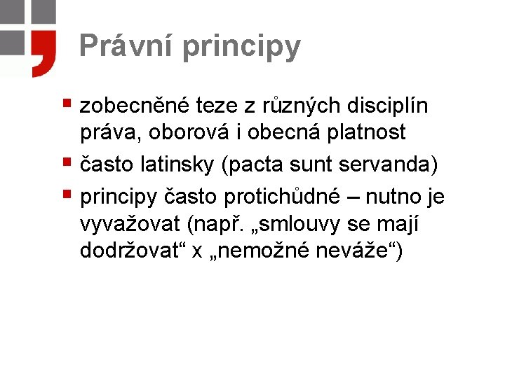 Právní principy § zobecněné teze z různých disciplín práva, oborová i obecná platnost §