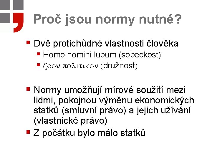 Proč jsou normy nutné? § Dvě protichůdné vlastnosti člověka § Homo homini lupum (sobeckost)