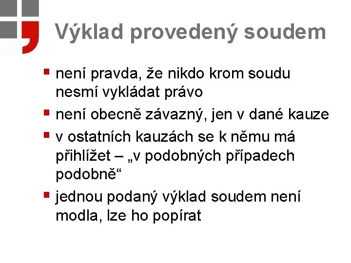 Výklad provedený soudem § není pravda, že nikdo krom soudu nesmí vykládat právo §