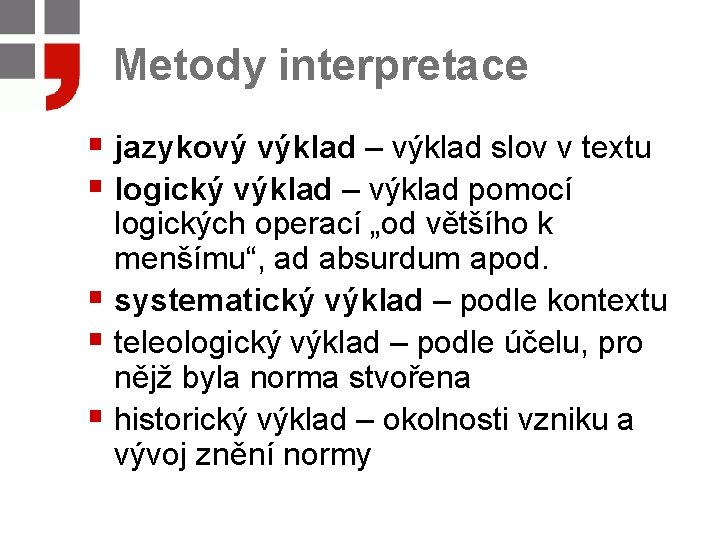 Metody interpretace § jazykový výklad – výklad slov v textu § logický výklad –