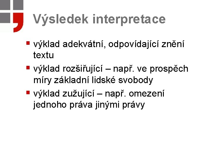 Výsledek interpretace § výklad adekvátní, odpovídající znění textu § výklad rozšiřující – např. ve