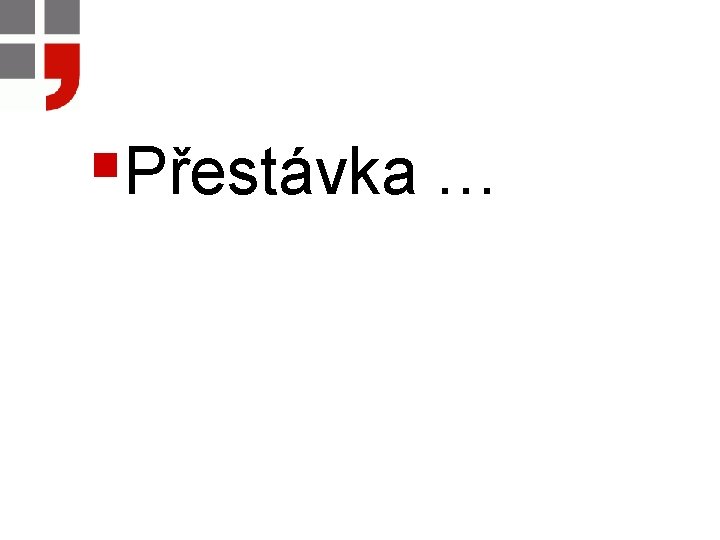 §Přestávka … 