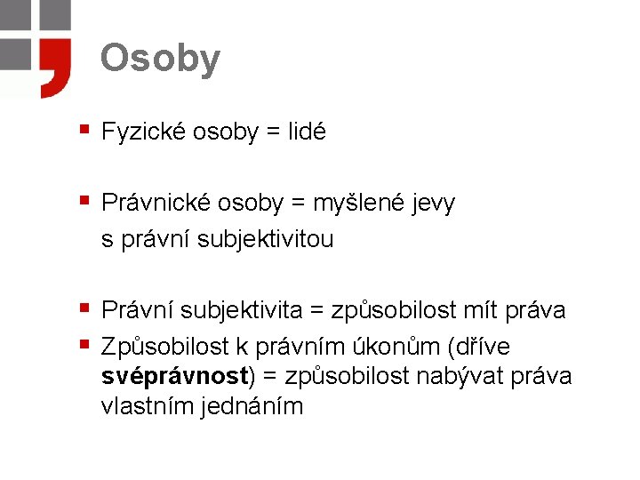 Osoby § Fyzické osoby = lidé § Právnické osoby = myšlené jevy s právní