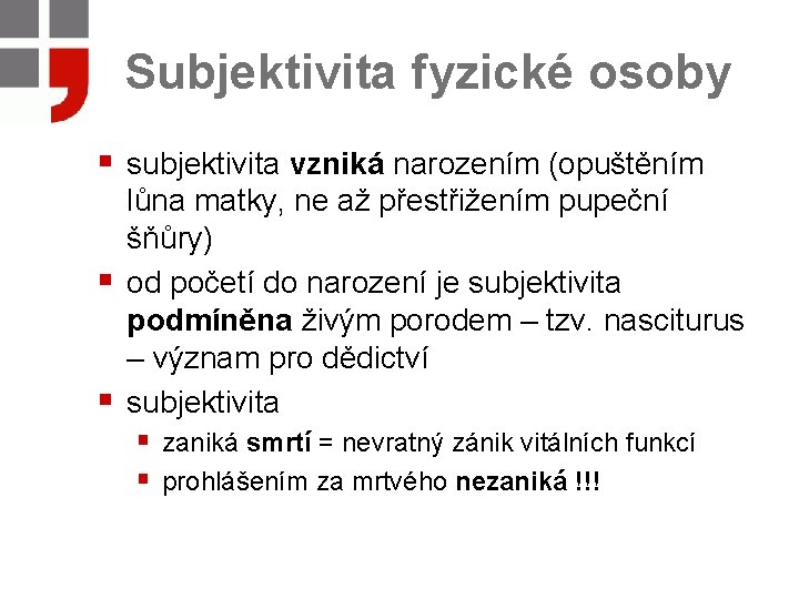 Subjektivita fyzické osoby § subjektivita vzniká narozením (opuštěním § § lůna matky, ne až