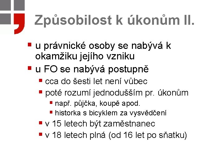 Způsobilost k úkonům II. § u právnické osoby se nabývá k okamžiku jejího vzniku