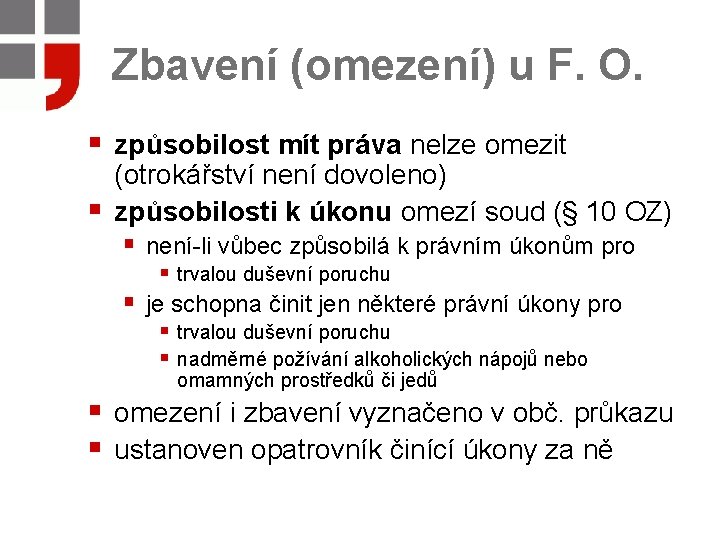 Zbavení (omezení) u F. O. § způsobilost mít práva nelze omezit § (otrokářství není