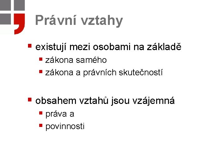 Právní vztahy § existují mezi osobami na základě § zákona samého § zákona a