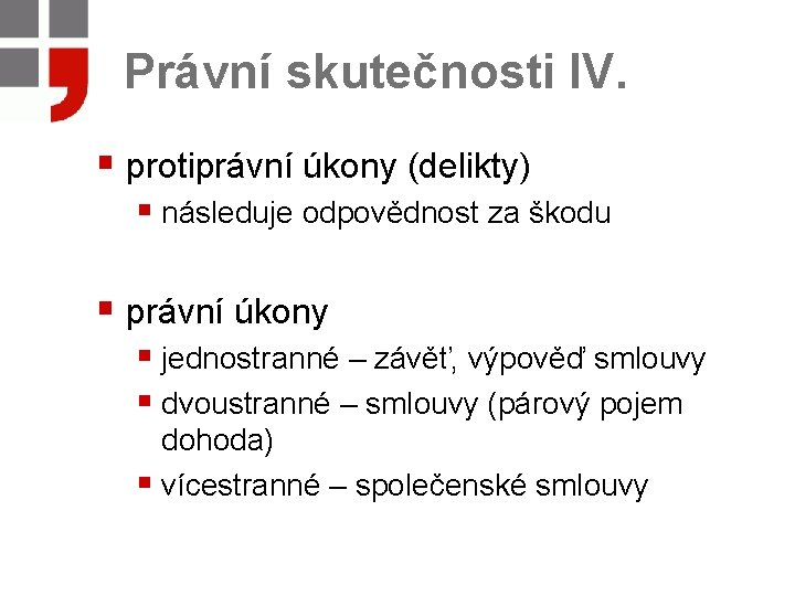 Právní skutečnosti IV. § protiprávní úkony (delikty) § následuje odpovědnost za škodu § právní