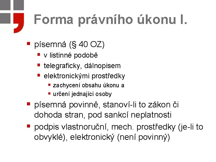 Forma právního úkonu I. § písemná (§ 40 OZ) § v listinné podobě §