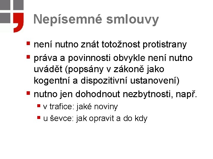 Nepísemné smlouvy § není nutno znát totožnost protistrany § práva a povinnosti obvykle není