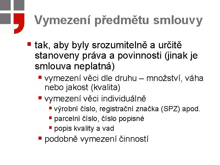 Vymezení předmětu smlouvy § tak, aby byly srozumitelně a určitě stanoveny práva a povinnosti