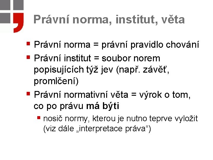 Právní norma, institut, věta § Právní norma = právní pravidlo chování § Právní institut