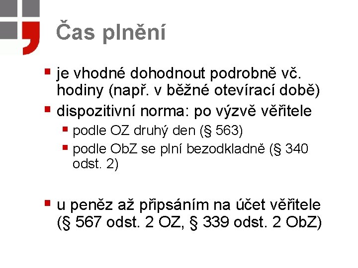 Čas plnění § je vhodné dohodnout podrobně vč. hodiny (např. v běžné otevírací době)