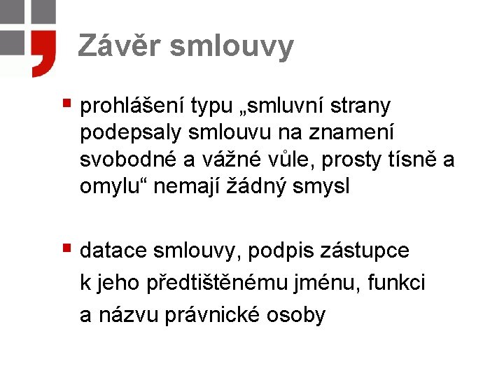 Závěr smlouvy § prohlášení typu „smluvní strany podepsaly smlouvu na znamení svobodné a vážné