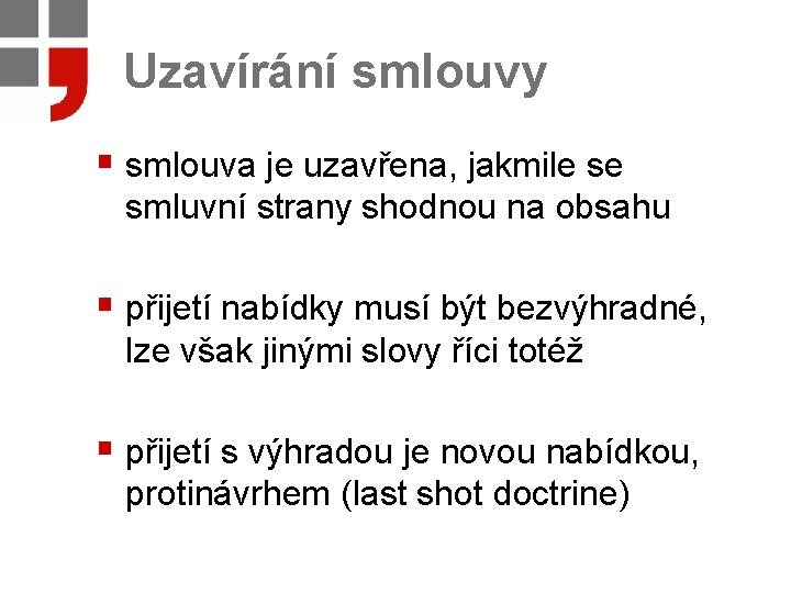 Uzavírání smlouvy § smlouva je uzavřena, jakmile se smluvní strany shodnou na obsahu §