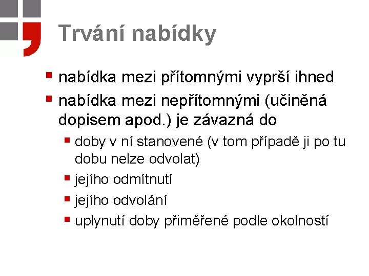 Trvání nabídky § nabídka mezi přítomnými vyprší ihned § nabídka mezi nepřítomnými (učiněná dopisem