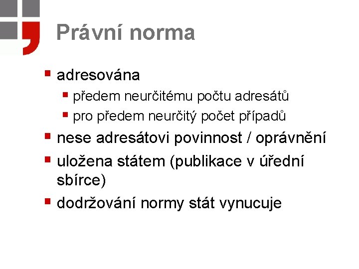 Právní norma § adresována § předem neurčitému počtu adresátů § pro předem neurčitý počet