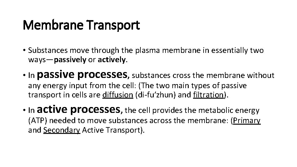 Membrane Transport • Substances move through the plasma membrane in essentially two ways—passively or