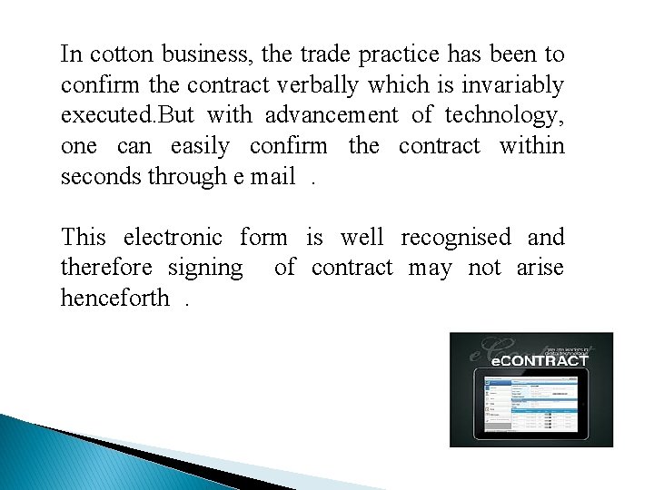 In cotton business, the trade practice has been to confirm the contract verbally which