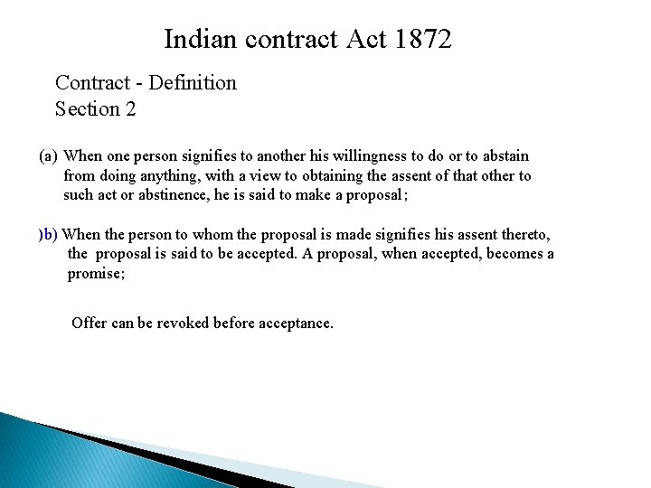 Indian contract Act 1872 Contract - Definition Section 2 (a) When one person signifies