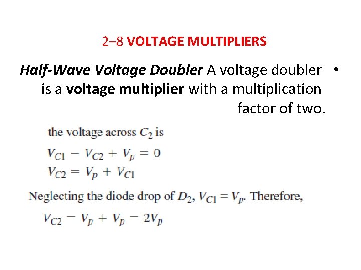 2– 8 VOLTAGE MULTIPLIERS Half-Wave Voltage Doubler A voltage doubler • is a voltage