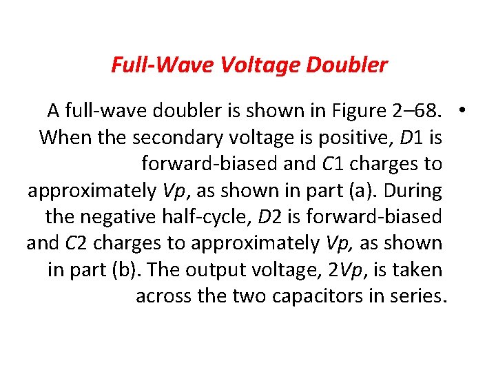 Full-Wave Voltage Doubler A full-wave doubler is shown in Figure 2– 68. • When