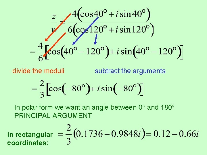divide the moduli subtract the arguments In polar form we want an angle between