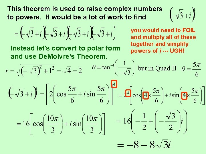This theorem is used to raise complex numbers to powers. It would be a