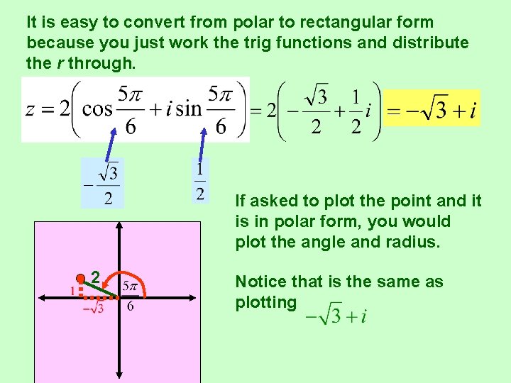It is easy to convert from polar to rectangular form because you just work
