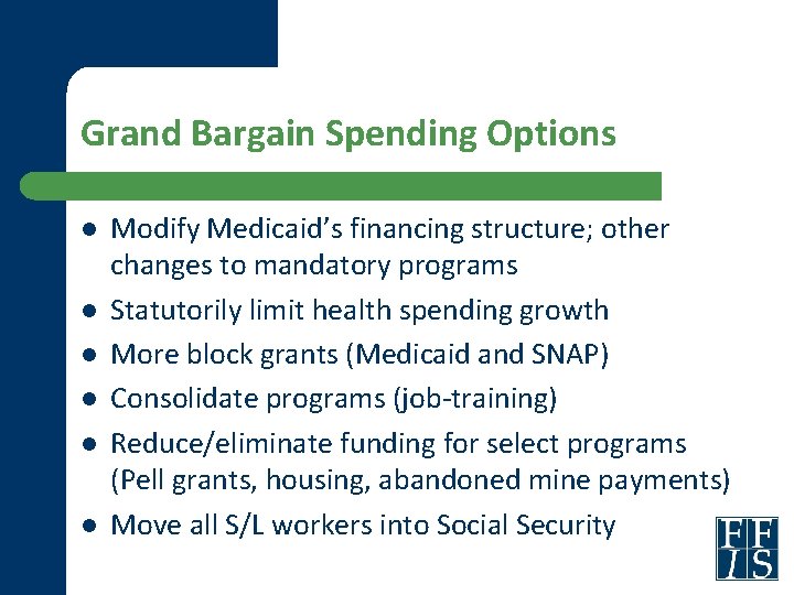 Grand Bargain Spending Options l l l Modify Medicaid’s financing structure; other changes to