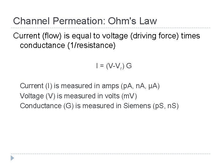 Channel Permeation: Ohm's Law Current (flow) is equal to voltage (driving force) times conductance