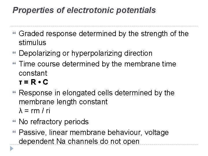 Properties of electrotonic potentials Graded response determined by the strength of the stimulus Depolarizing