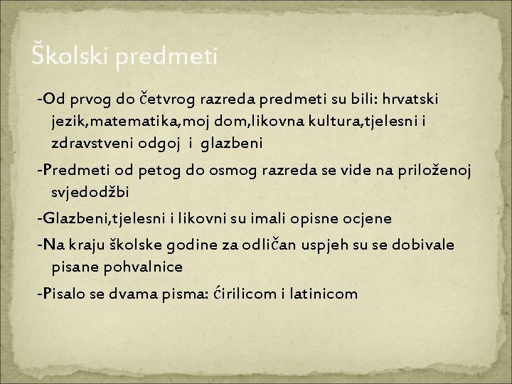 Školski predmeti -Od prvog do četvrog razreda predmeti su bili: hrvatski jezik, matematika, moj