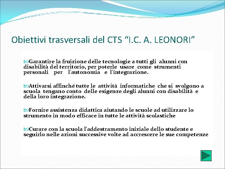 Obiettivi trasversali del CTS “I. C. A. LEONORI” Garantire la fruizione delle tecnologie a