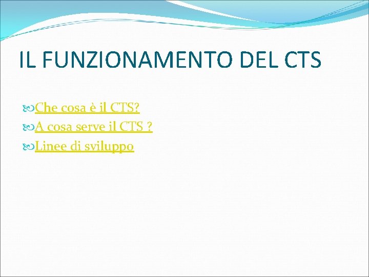 IL FUNZIONAMENTO DEL CTS Che cosa è il CTS? A cosa serve il CTS